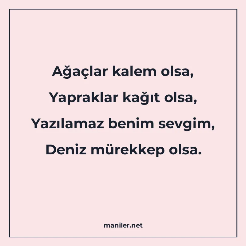 Ağaçlar kalem olsa, Yapraklar kağıt olsa, Yazılamaz benim se manisi görseli