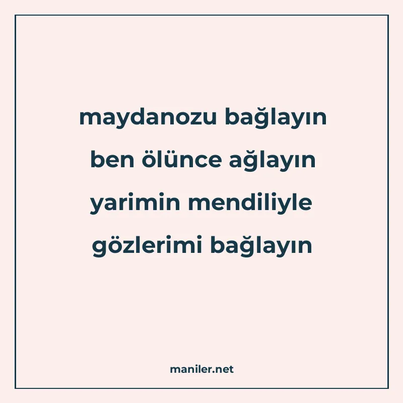 maydanozu bağlayın ben ölünce ağlayın yarimin mendiliyle göz manisi görseli