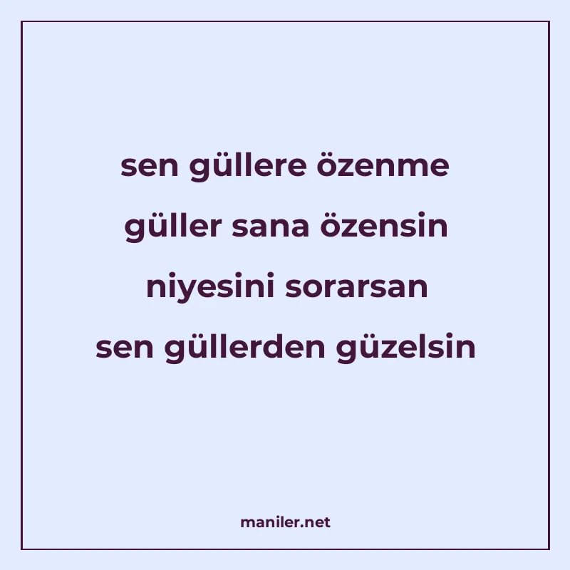 sen güllere özenme güller sana özensin niyesini sorarsan sen manisi görseli