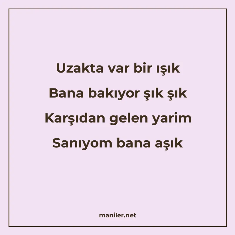 Uzakta var bir ışık Bana bakıyor şık şık Karşıdan gelen yari