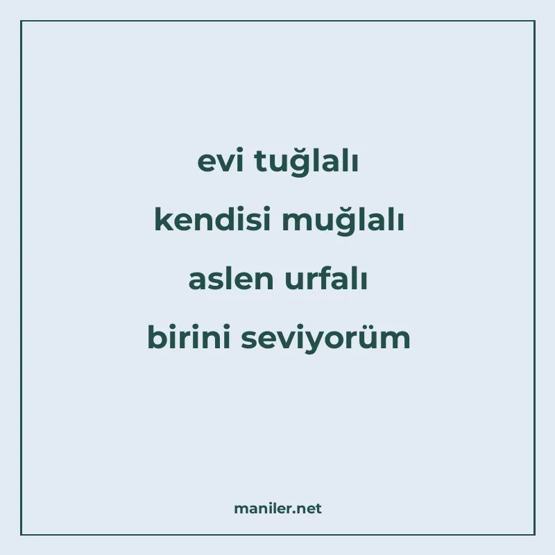 evi tuğlalı kendisi muğlalı aslen urfalı birini seviyorüm manisi görseli