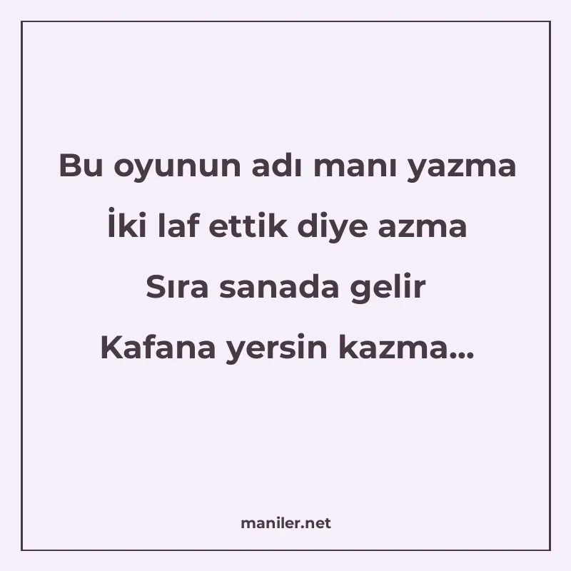 Bu oyunun adı manı yazma İki laf ettik diye azma Sıra sanada manisi görseli