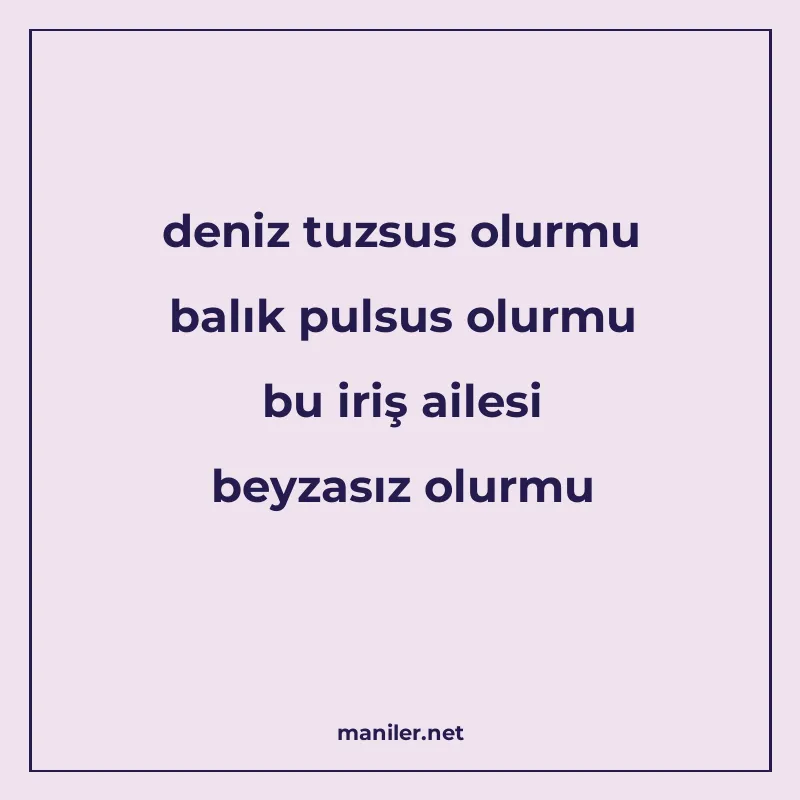 deniz tuzsus olurmu balık pulsus olurmu bu iriş ailesi beyza manisi görseli