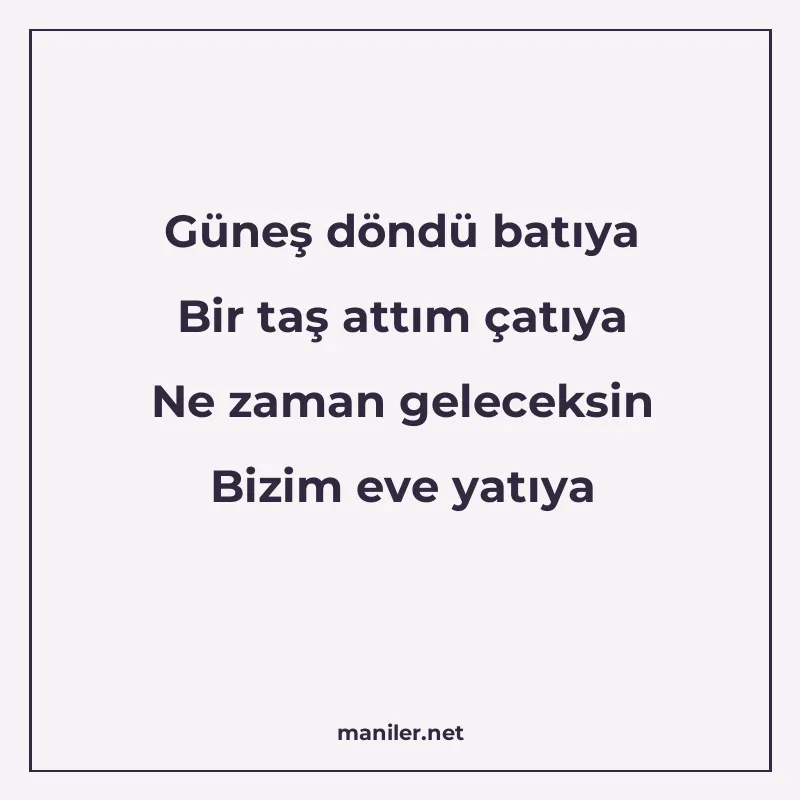 Güneş döndü batıya Bir taş attım çatıya Ne zaman geleceksin manisi görseli