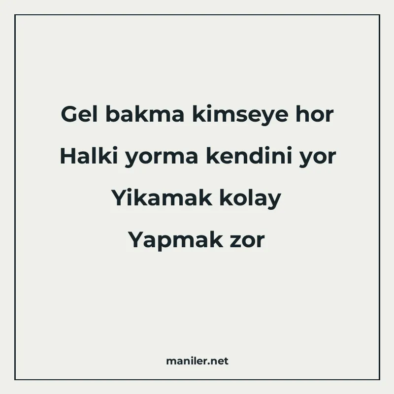 Gel bakma kimseye hor Halki yorma kendini yor Yikamak kolay manisi görseli