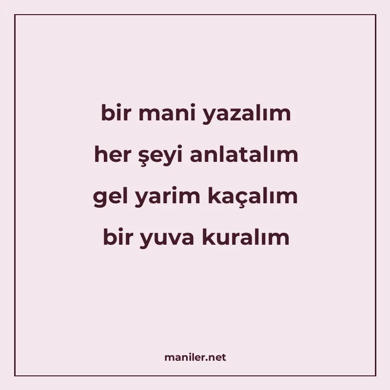 bir mani yazalım her şeyi anlatalım gel yarim kaçalım bir yu manisi görseli