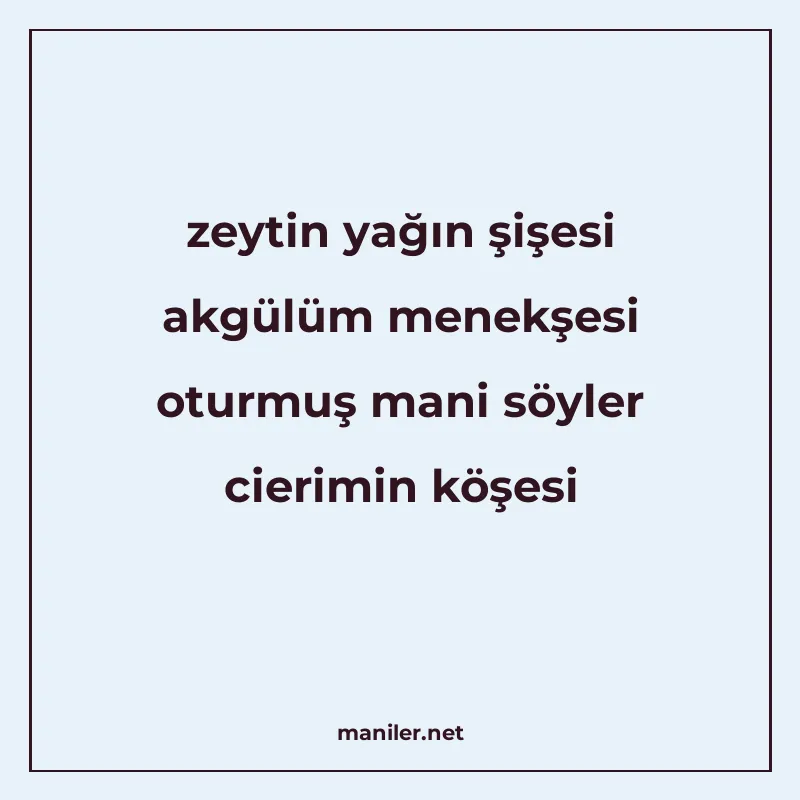 zeytin yağın şişesi akgülüm menekşesi oturmuş mani söyler ci manisi görseli