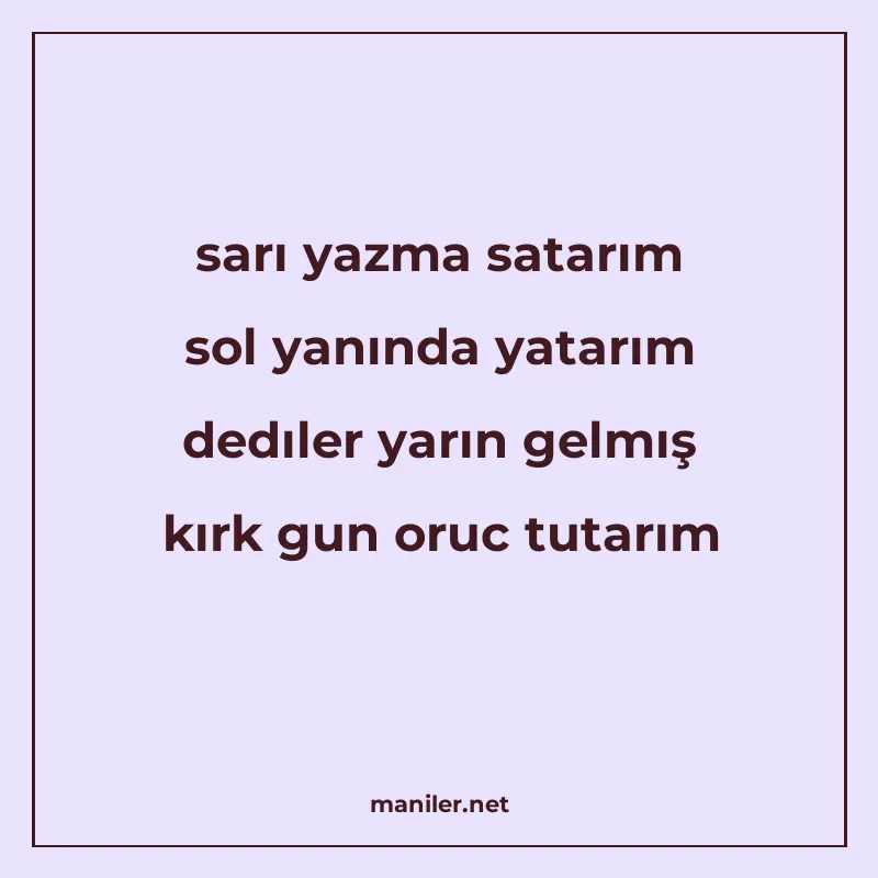sarı yazma satarım sol yanında yatarım dedıler yarın gelmış