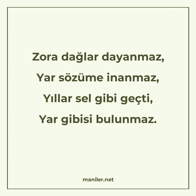 Zora dağlar dayanmaz, Yar sözüme inanmaz, Yıllar sel gibi ge manisi görseli