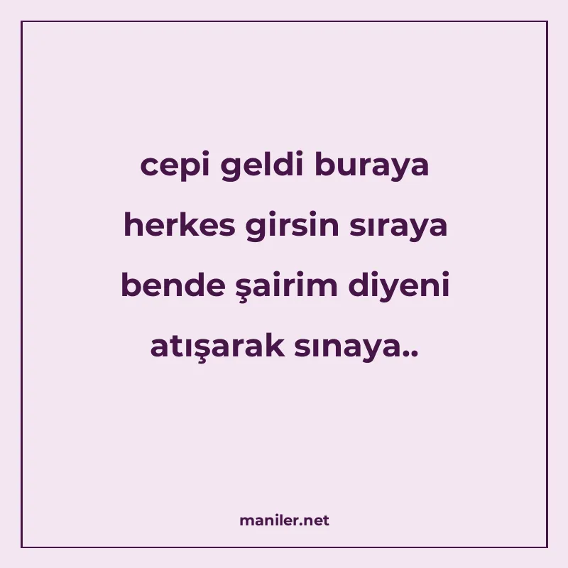cepi geldi buraya herkes girsin sıraya bende şairim diyeni a manisi görseli