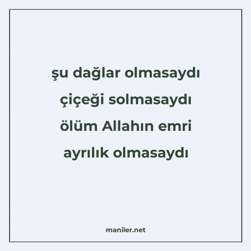 şu dağlar olmasaydı çiçeği solmasaydı ölüm Allahın emri ayrı manisi görseli