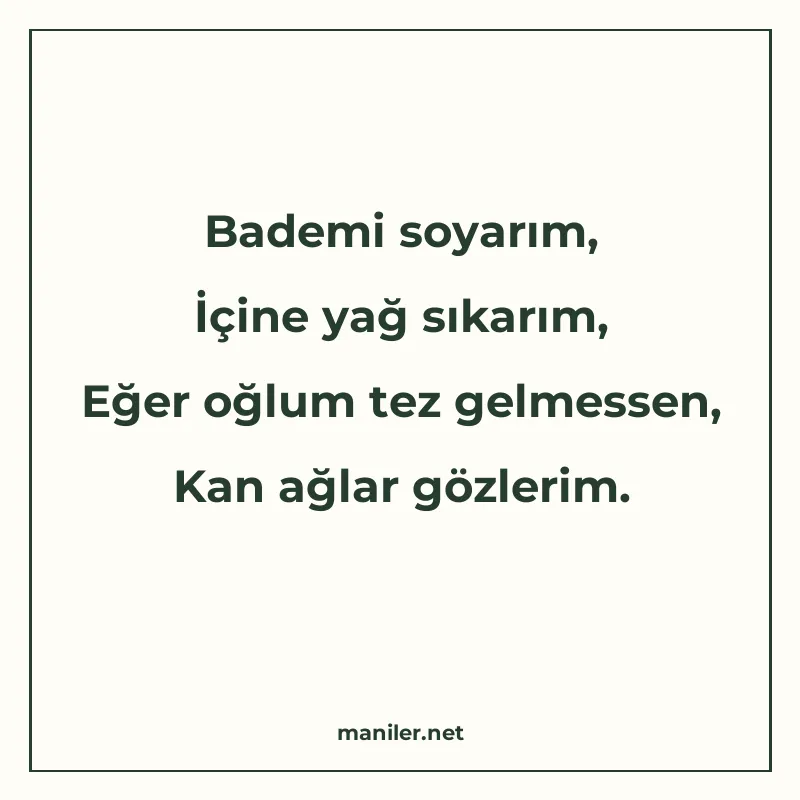 Bademi soyarım, İçine yağ sıkarım, Eğer oğlum tez gelmessen manisi görseli
