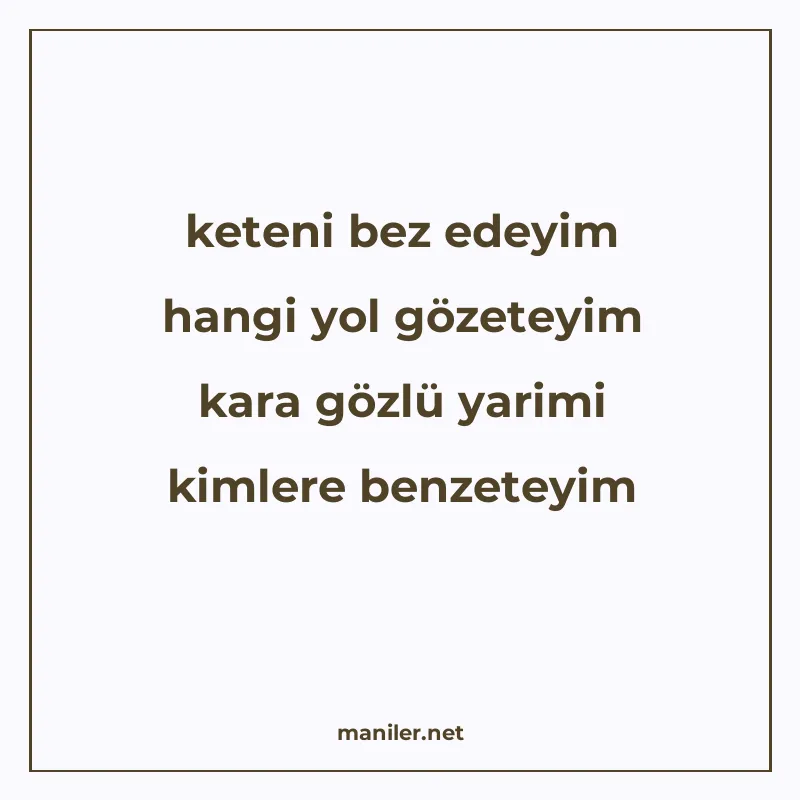 keteni bez edeyim hangi yol gözeteyim kara gözlü yarimi kiml manisi görseli
