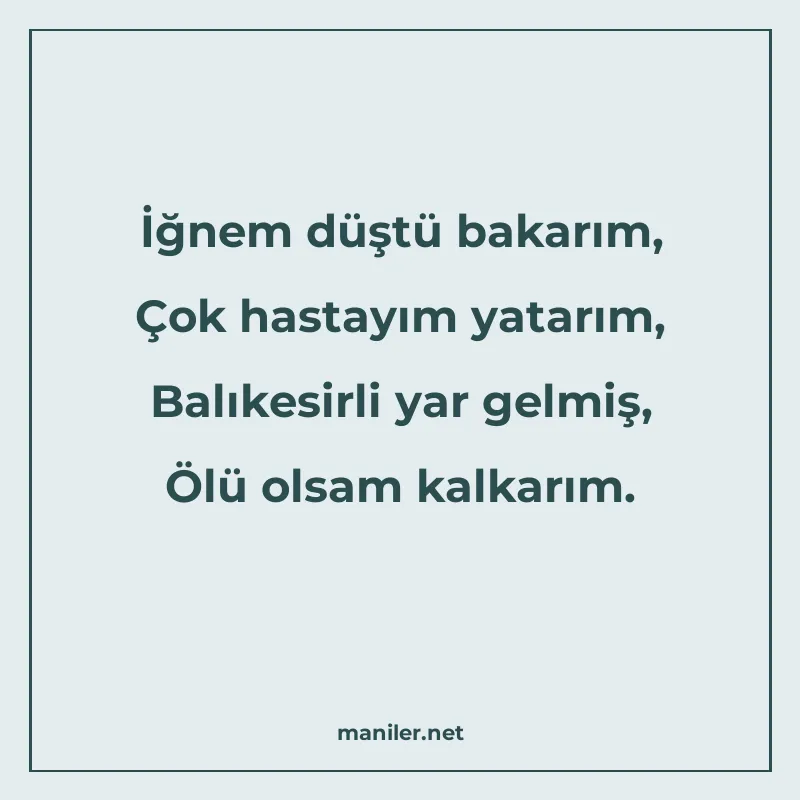 İğnem düştü bakarım, Çok hastayım yatarım, Balıkesirli yar g manisi görseli