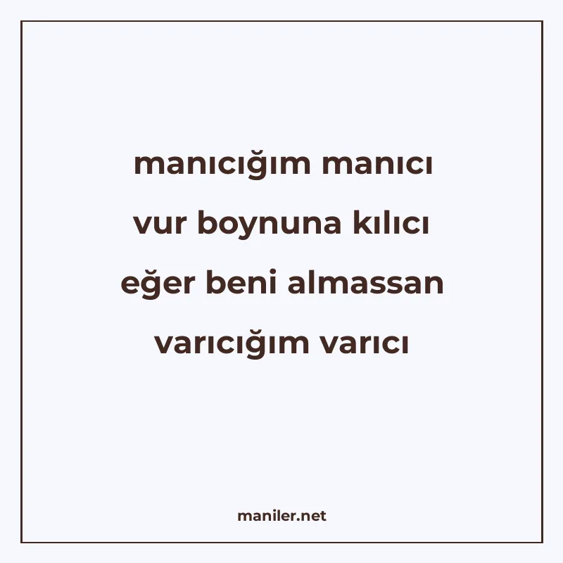 manıcığım manıcı vur boynuna kılıcı eğer beni almassan varıc manisi görseli