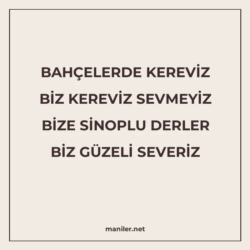BAHÇELERDE KEREVİZ BİZ KEREVİZ SEVMEYİZ BİZE SİNOPLU DERLER manisi görseli