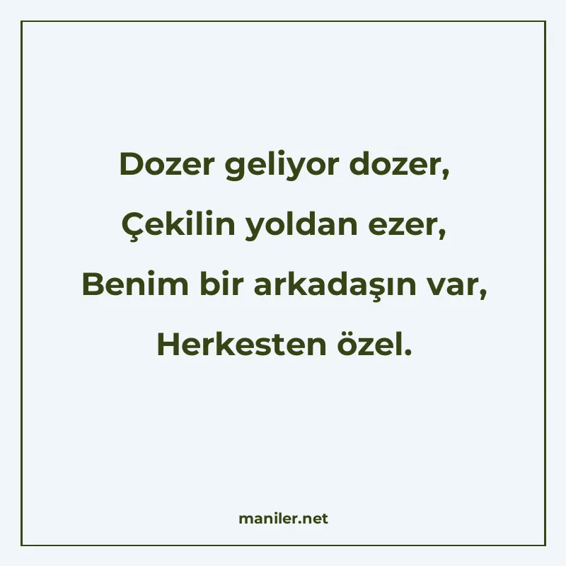 Dozer geliyor dozer, Çekilin yoldan ezer, Benim bir arkadaşı