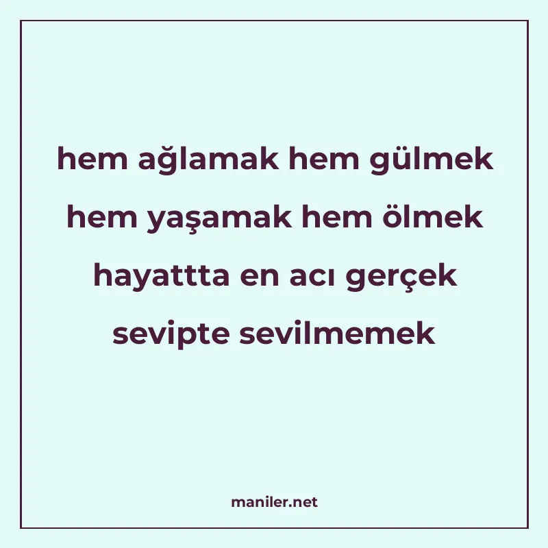 hem ağlamak hem gülmek hem yaşamak hem ölmek hayattta en acı manisi görseli