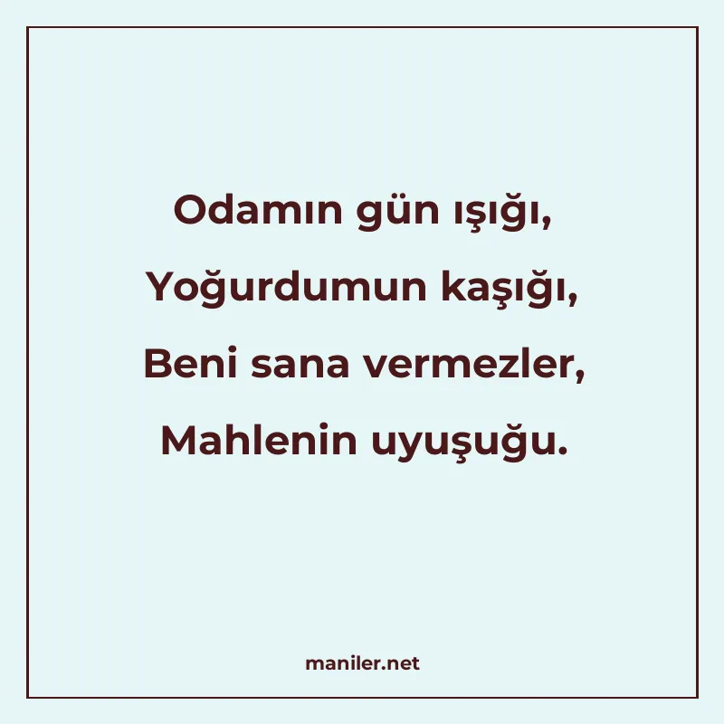 Odamın gün ışığı, Yoğurdumun kaşığı, Beni sana vermezler, Ma manisi görseli