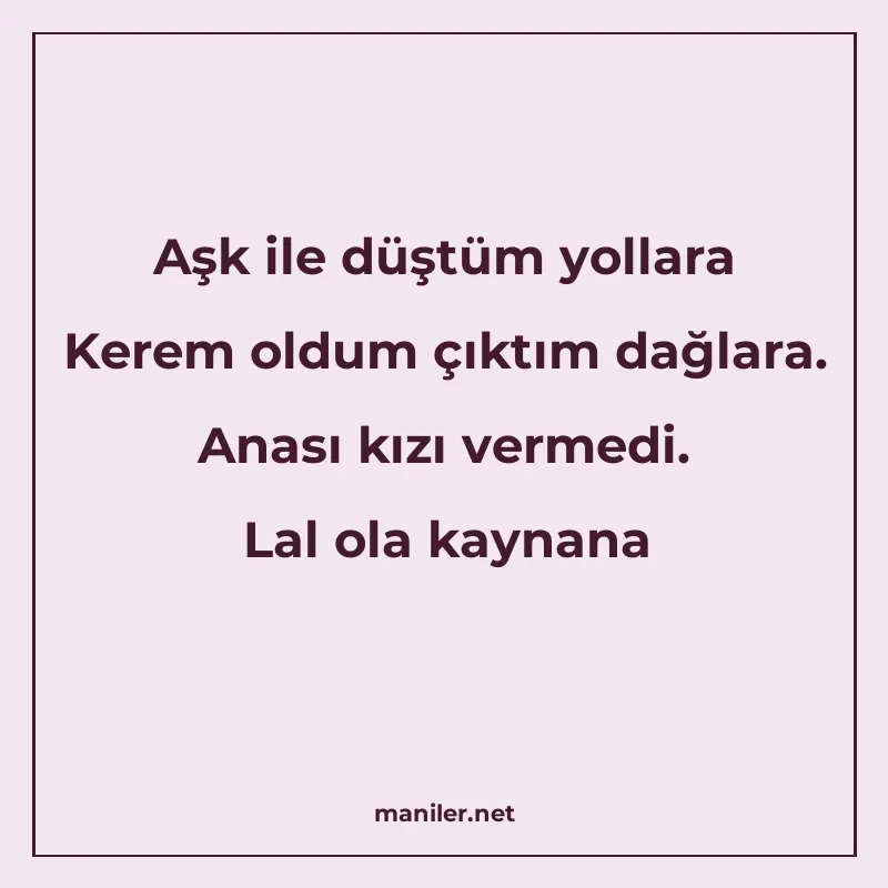 Aşk ile düştüm yollara Kerem oldum çıktım dağlara. Anası kız manisi görseli