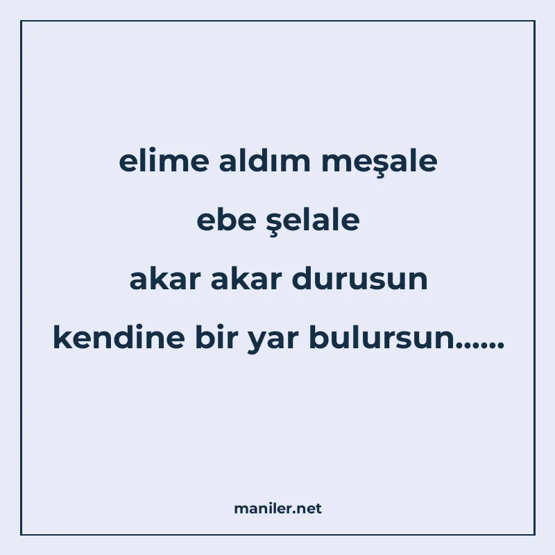 elime aldım meşale ebe şelale akar akar durusun kendine bir manisi görseli
