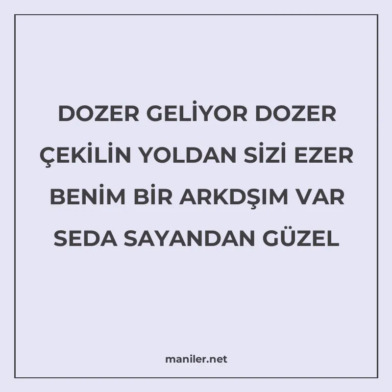 DOZER GELİYOR DOZER ÇEKİLİN YOLDAN SİZİ EZER BENİM BİR ARKDŞ manisi görseli