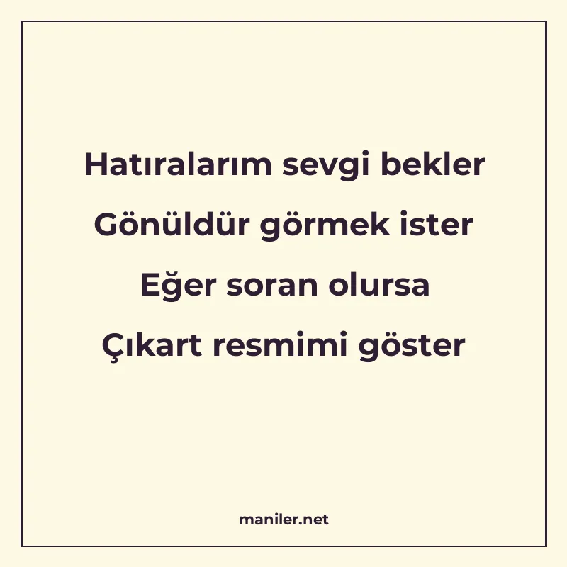 Hatıralarım sevgi bekler Gönüldür görmek ister Eğer soran ol manisi görseli
