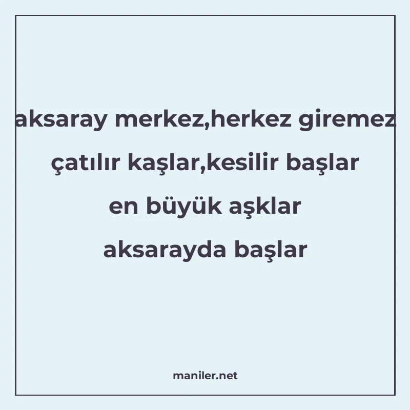 aksaray merkez,herkez giremez çatılır kaşlar,kesilir başlar manisi görseli