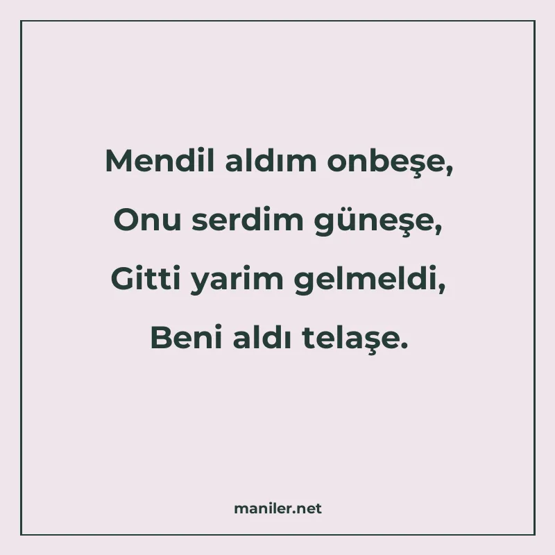 Mendil aldım onbeşe, Onu serdim güneşe, Gitti yarim gelmeldi manisi görseli