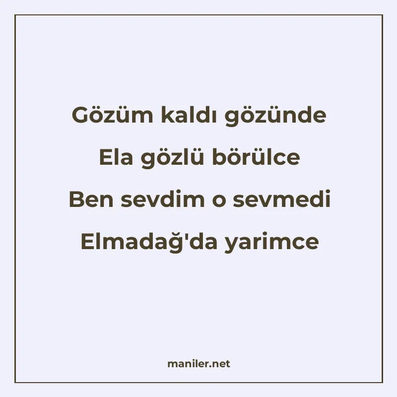Gözüm kaldı gözünde Ela gözlü börülce Ben sevdim o sevmedi E manisi görseli