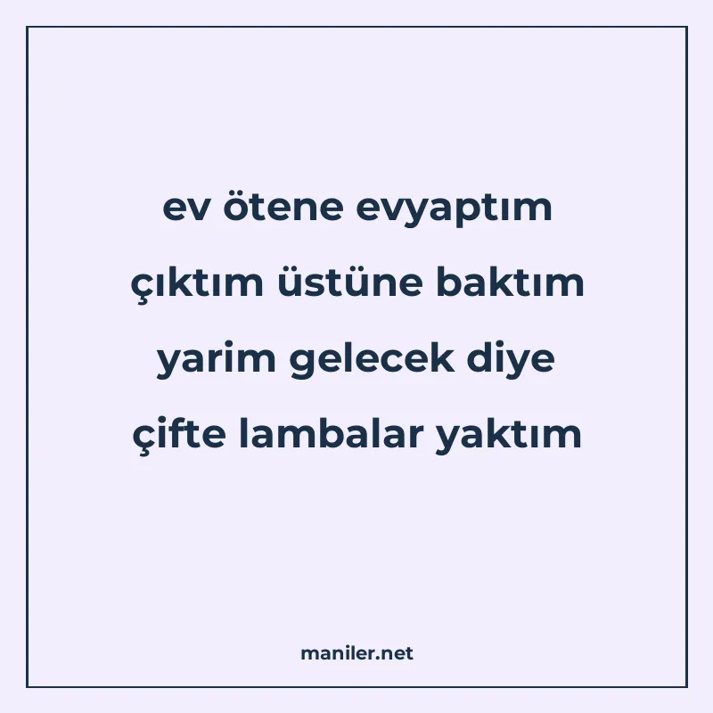 ev ötene evyaptım çıktım üstüne baktım yarim gelecek diye çi manisi görseli