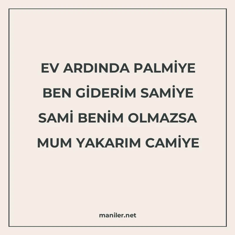 EV ARDINDA PALMİYE BEN GİDERİM SAMİYE SAMİ BENİM OLMAZSA MUM manisi görseli