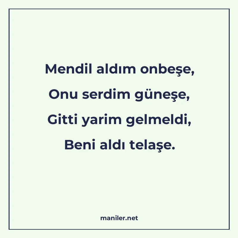 Mendil aldım onbeşe, Onu serdim güneşe, Gitti yarim gelmeldi manisi görseli