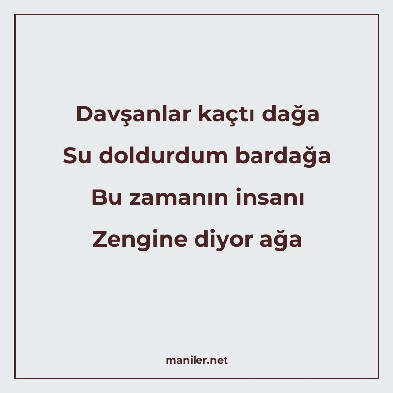 Davşanlar kaçtı dağa Su doldurdum bardağa Bu zamanın insanı manisi görseli