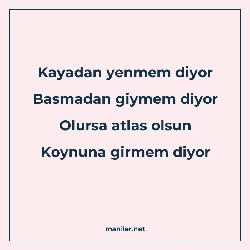 Kayadan yenmem diyor Basmadan giymem diyor Olursa atlas olsu manisi görseli