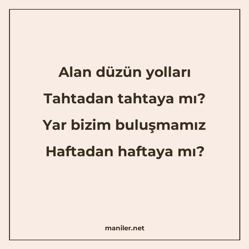 Alan düzün yolları Tahtadan tahtaya mı? Yar bizim buluşmamız manisi görseli