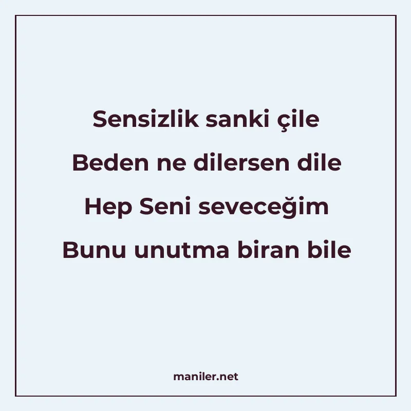 Sensizlik sanki çile Beden ne dilersen dile Hep Seni seveceğ manisi görseli