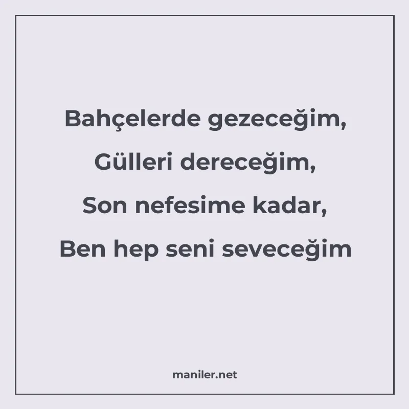 Bahçelerde gezeceğim, Gülleri dereceğim, Son nefesime kadar manisi görseli
