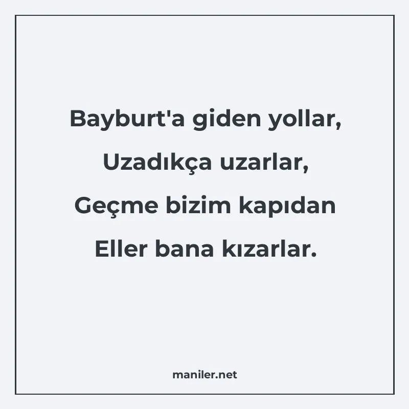 Bayburt'a giden yollar, Uzadıkça uzarlar, Geçme bizim kapıda manisi görseli