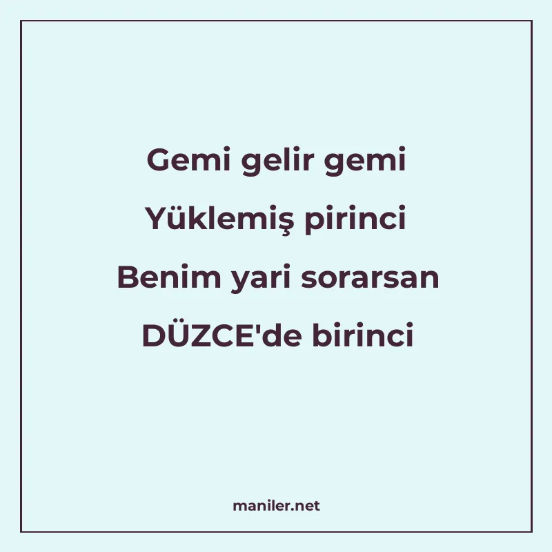 Gemi gelir gemi Yüklemiş pirinci Benim yari sorarsan DÜZCE&a manisi görseli