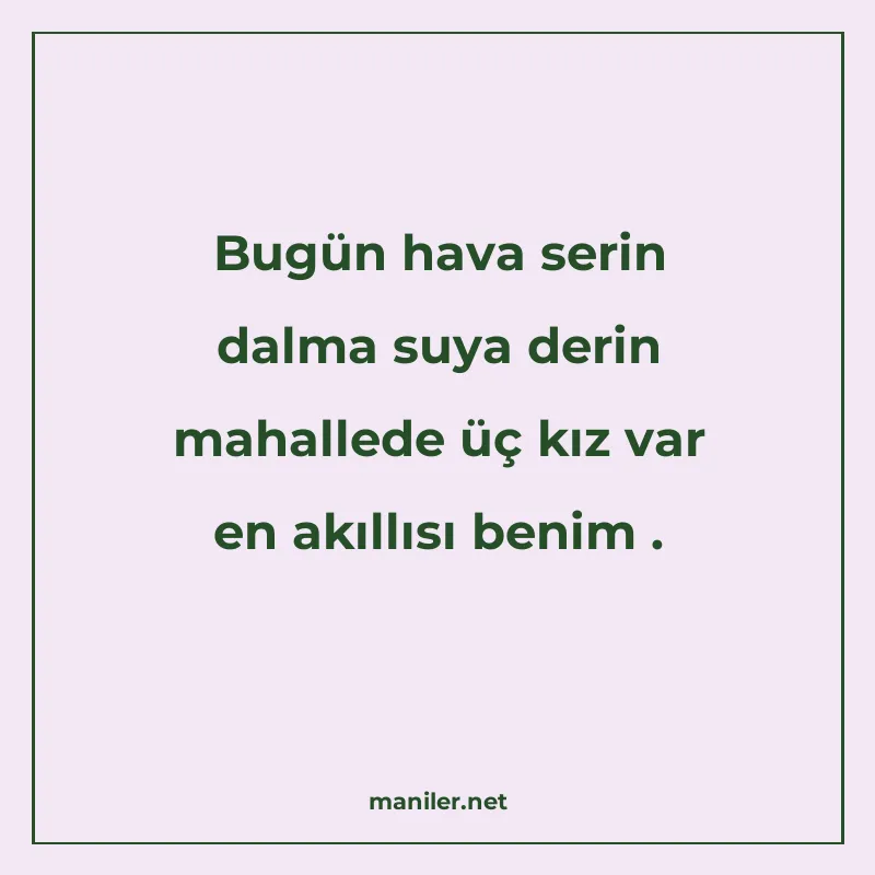 Bugün hava serin dalma suya derin mahallede üç kız var en ak manisi görseli