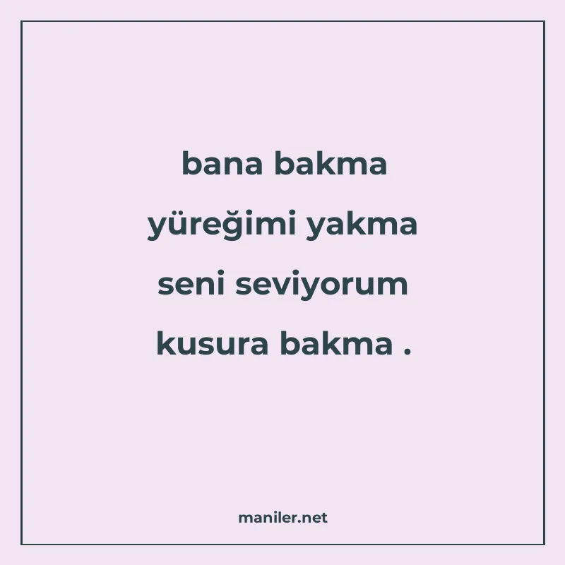 bana bakma yüreğimi yakma seni seviyorum kusura bakma
