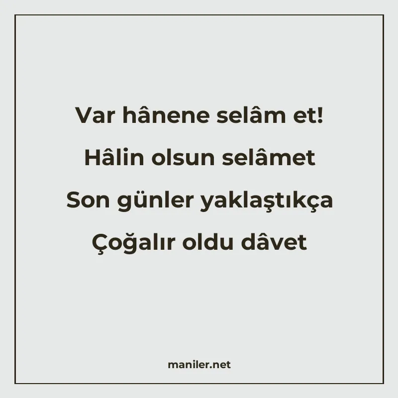 Var hânene selâm et! Hâlin olsun selâmet Son günler yaklaştı manisi görseli