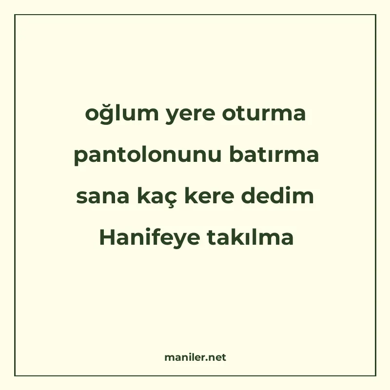 oğlum yere oturma pantolonunu batırma sana kaç kere dedim Ha manisi görseli