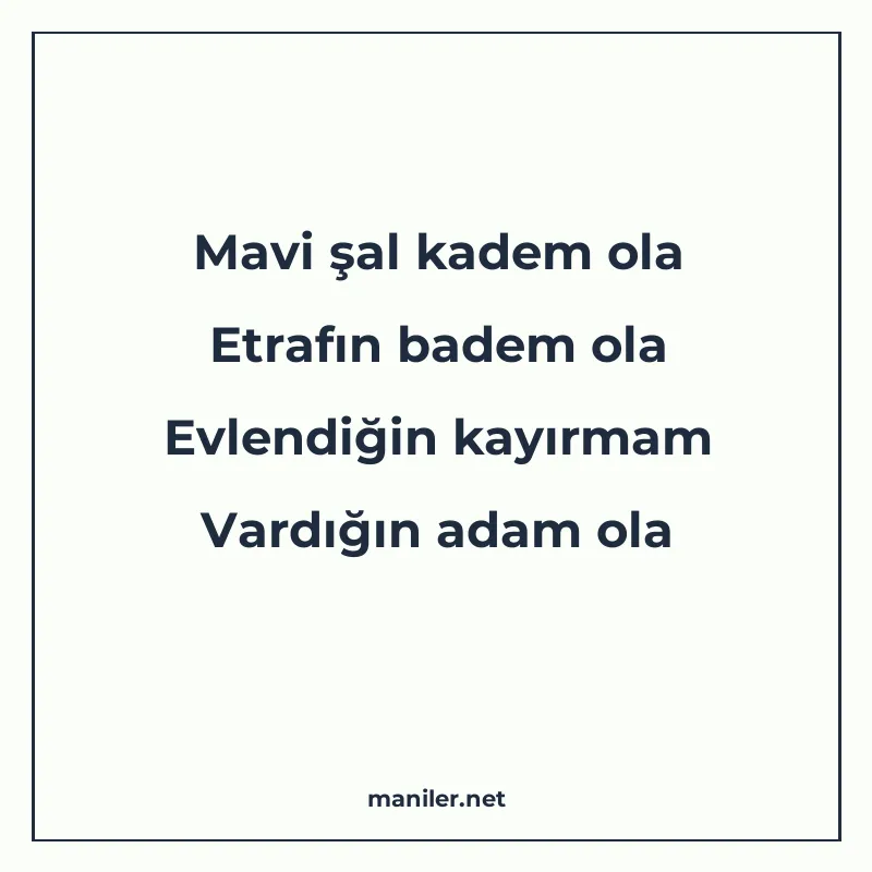 Mavi şal kadem ola Etrafın badem ola Evlendiğin kayırmam Var manisi görseli