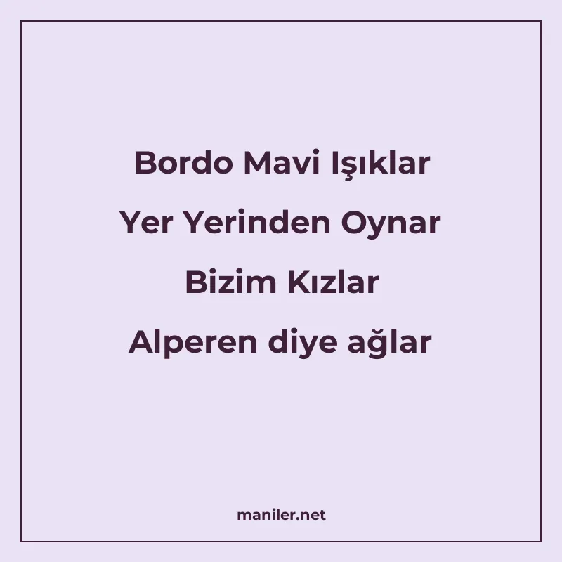 Bordo Mavi Işıklar Yer Yerinden Oynar Bizim Kızlar Alperen d manisi görseli
