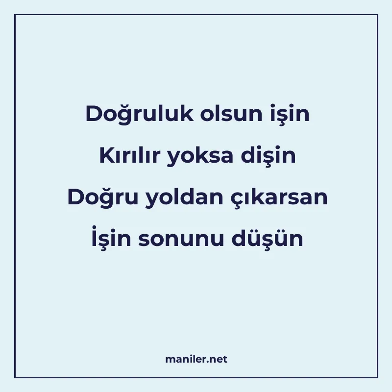 Doğruluk olsun işin Kırılır yoksa dişin Doğru yoldan çıkarsa manisi görseli