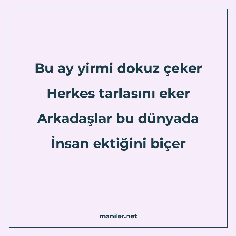 Bu ay yirmi dokuz çeker Herkes tarlasını eker Arkadaşlar bu manisi görseli