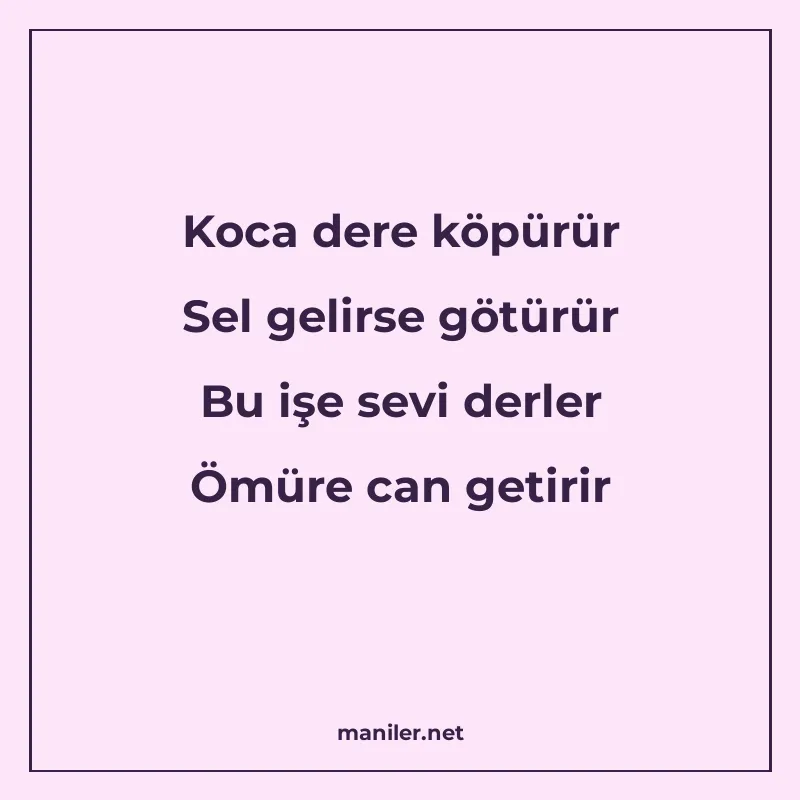 Koca dere köpürür Sel gelirse götürür Bu işe sevi derler Ömü manisi görseli