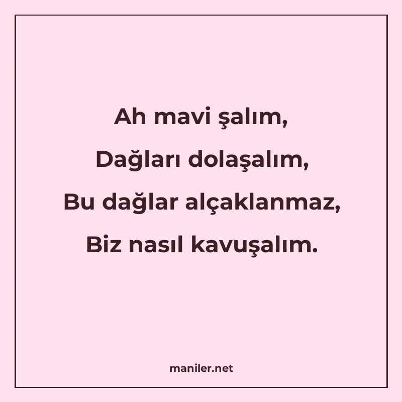 Ah mavi şalım, Dağları dolaşalım, Bu dağlar alçaklanmaz, Biz manisi görseli